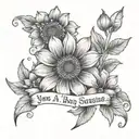 sunshine flowers you are my sunshine comes tattoo design idea