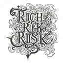 Text "Rich Risk" tattoo design idea
