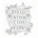 quote just Go with the flow tattoo design idea