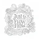 quote just Go with the flow tattoo design idea