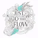 quote just Go with the flow tattoo design idea