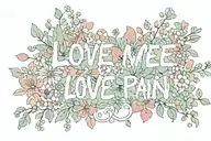 the words Love me even if it pain you surrounded by flowers tattoo design idea