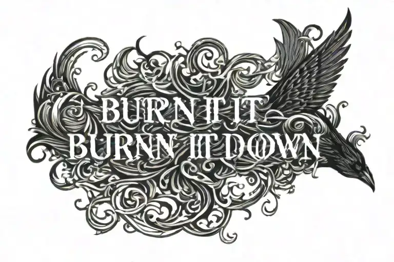 text only saying burn it down on fire with a blackbird tattoo design idea