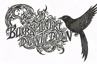text only saying burn it down on fire with a blackbird tattoo design idea
