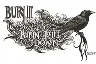 text only saying burn it down on fire with a blackbird tattoo design idea