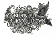 text only saying burn it down on fire with a blackbird tattoo design idea