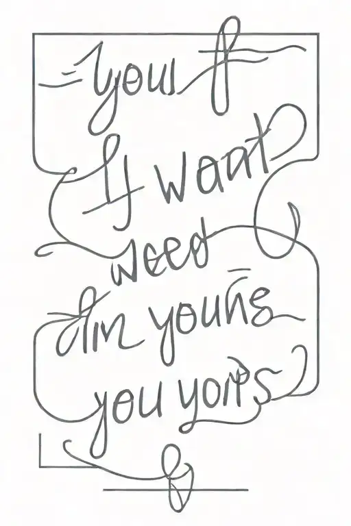 text saying "if i you want me, if you need me, im yours" tattoo design idea
