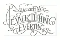 Old english font that says " everything is everything " tattoo design idea