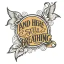 quote that says "and here you are still breathing, despite it all"  tattoo design idea