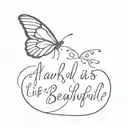 "as hard as it is life is beautiful" with a animal or butterfly going along the quote  tattoo design idea