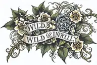 the words "Wild and Unruly" visible through a loose tangle of thick vines with large thorns and small flowers  tattoo design idea