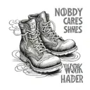 Nobody cares, work harder my shoes tattoo design idea