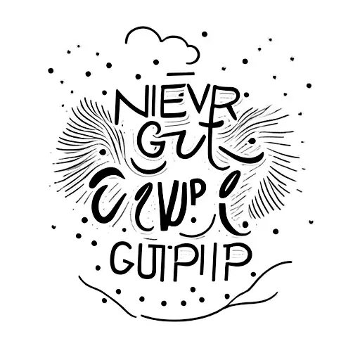 written " NEVER GIVE UP"  tattoo design idea