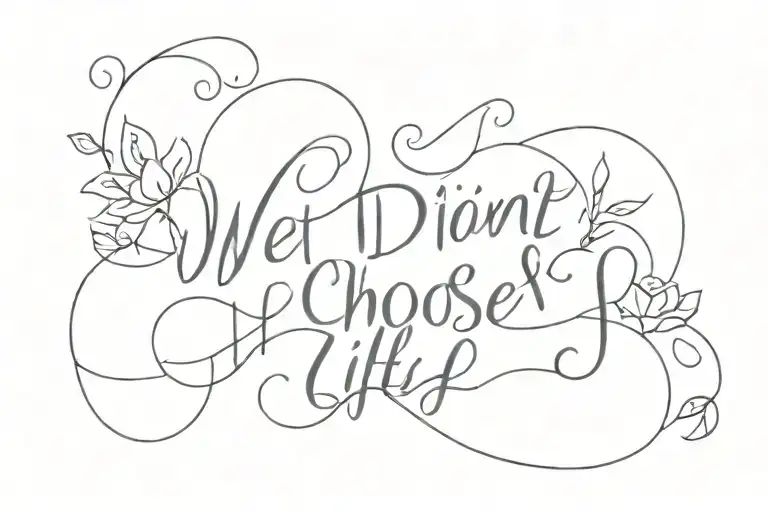 we didn't choose this life. we're just living it.  tattoo design idea