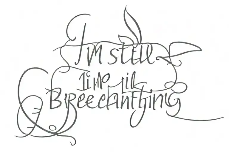 words "I'm still breathing, I'm Alive" tattoo design idea