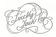"lucky you" in cursive tattoo design idea
